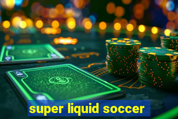 super liquid soccer